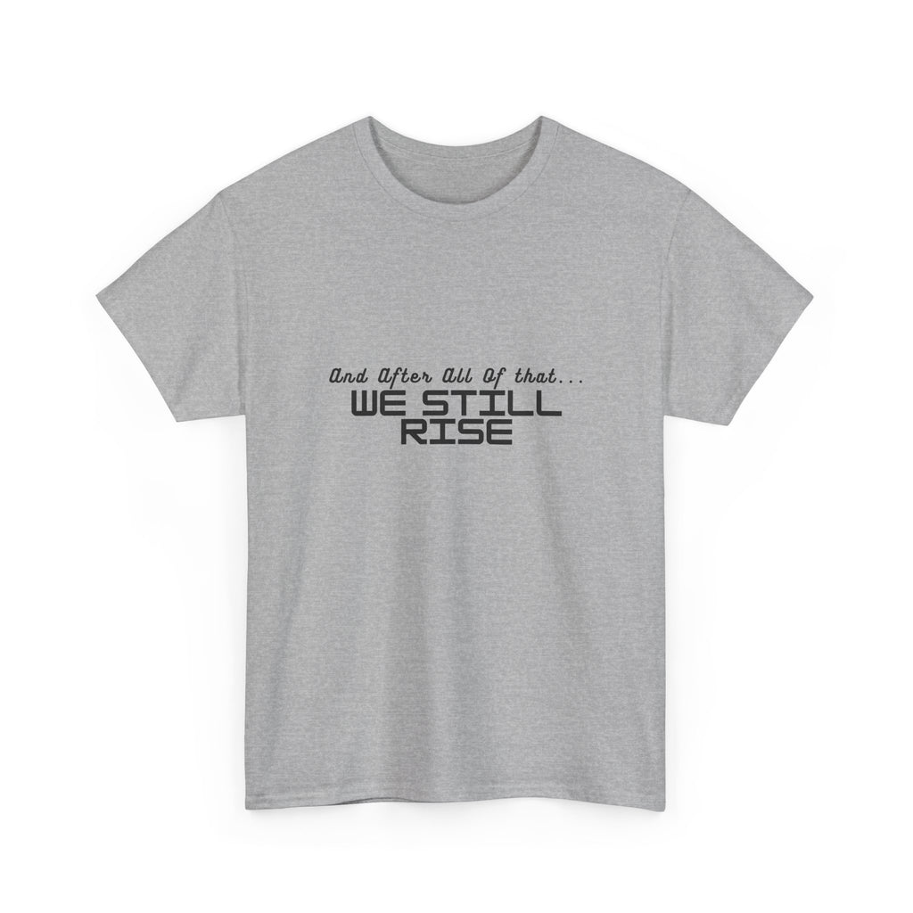 We Still Rise T-Shirt — Empowerment Tee Shirt