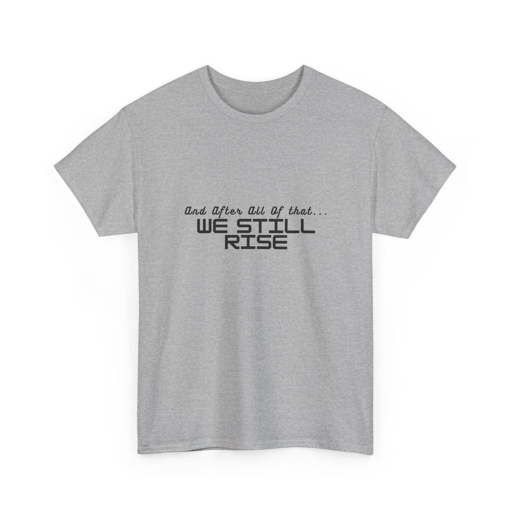We Still Rise T-Shirt — Empowerment Tee Shirt