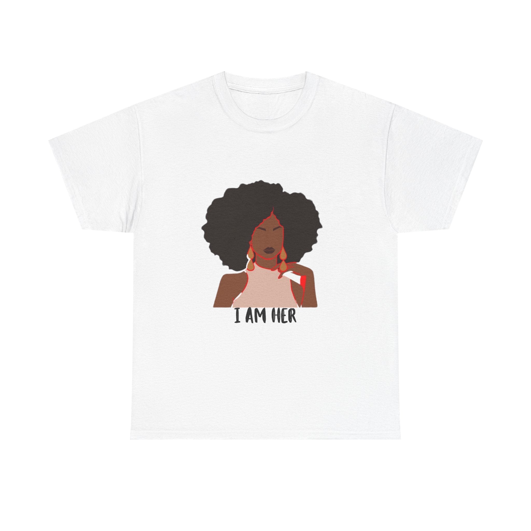 I Am Her — Empowerment Tee Shirt