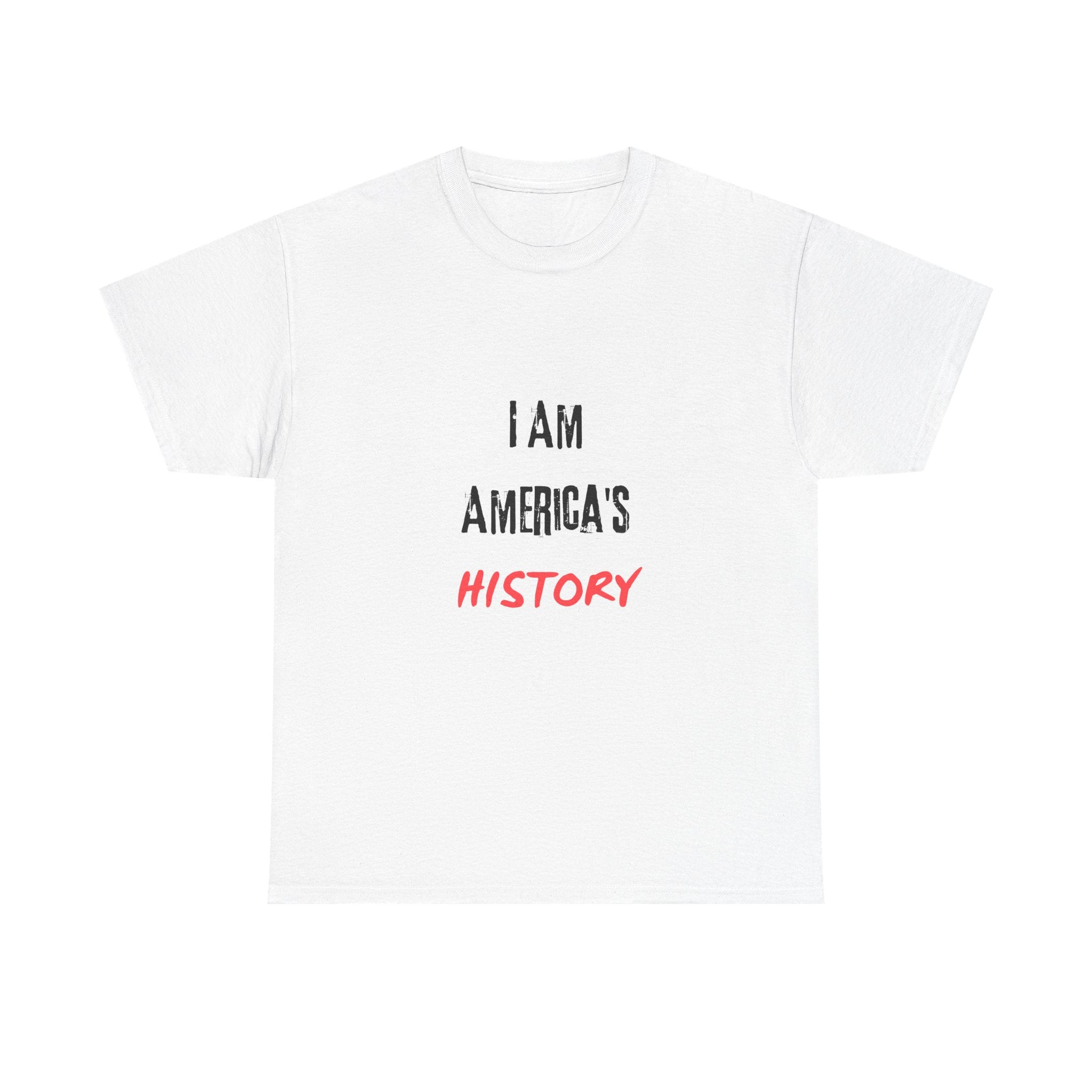 I Am America's History — Empowerment Tee Shirt