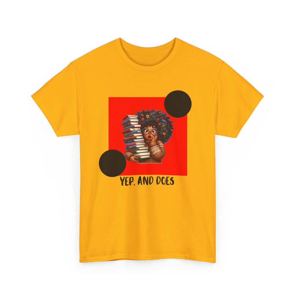Yep, And Does — Empowerment Tee Shirt