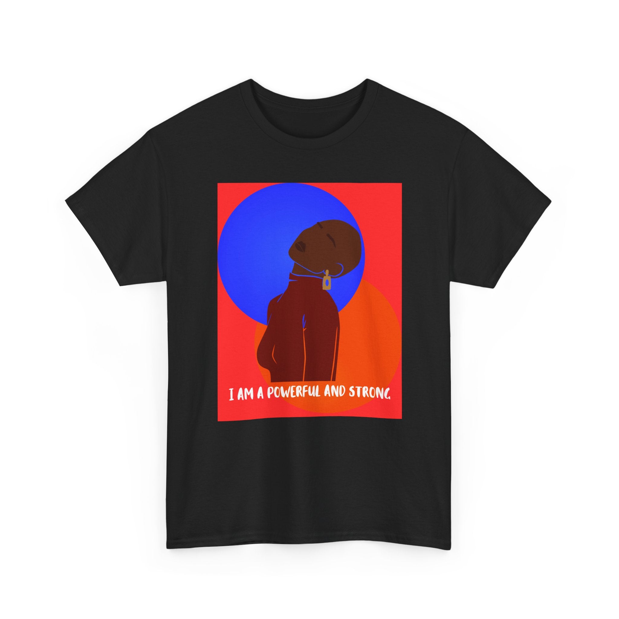 I Am A Powerful And Strong - Empowerment Tee Shirt