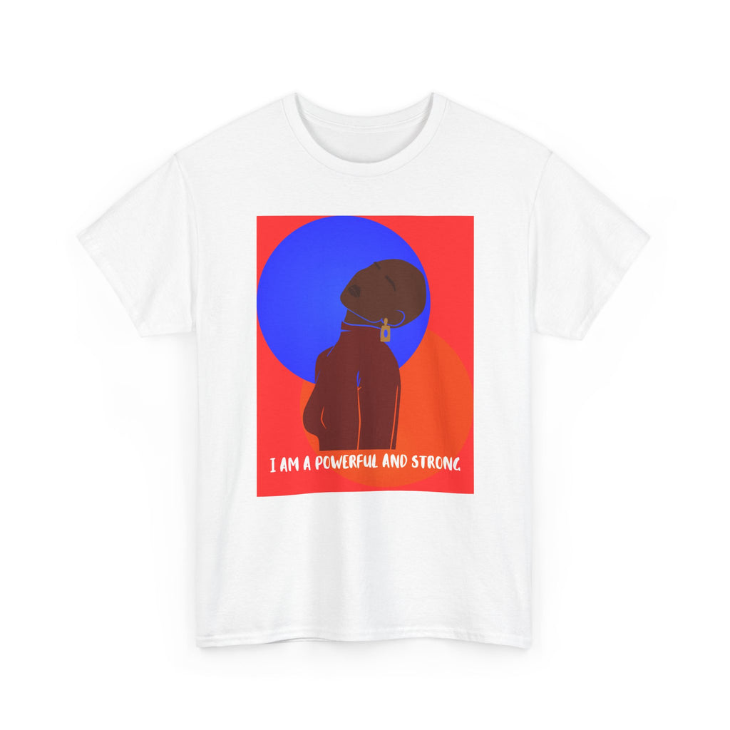 I Am A Powerful And Strong - Empowerment Tee Shirt