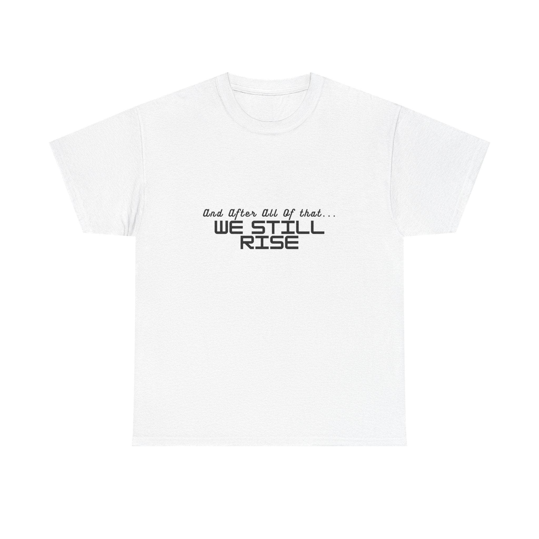 We Still Rise T-Shirt — Empowerment Tee Shirt