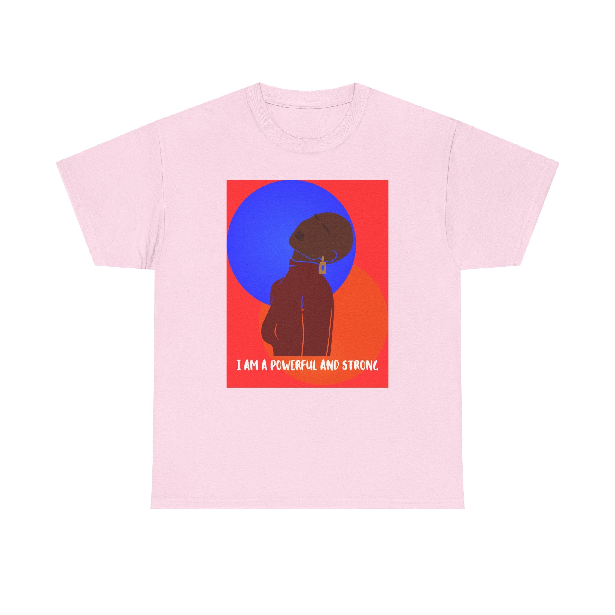 I Am A Powerful And Strong - Empowerment Tee Shirt