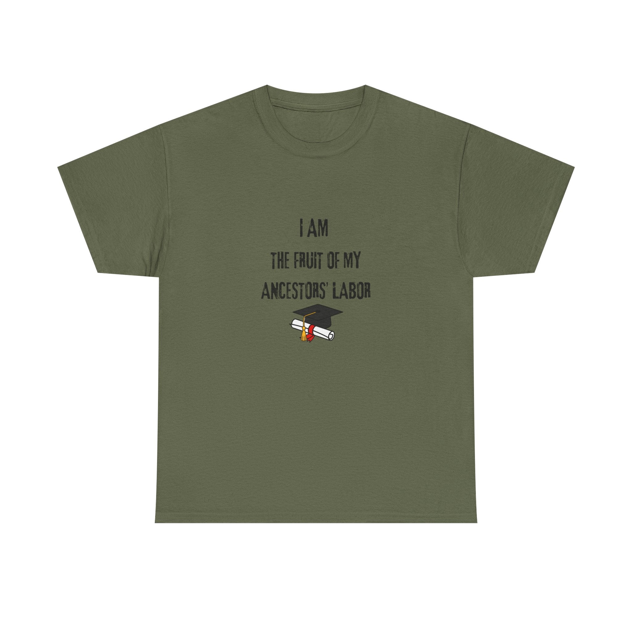I Am the Fruit of My Ancestors' Labor - Tee Shirt