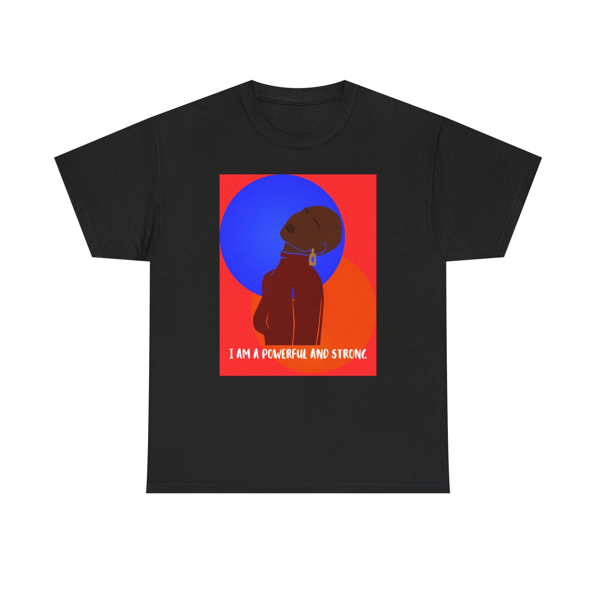 I Am A Powerful And Strong - Empowerment Tee Shirt