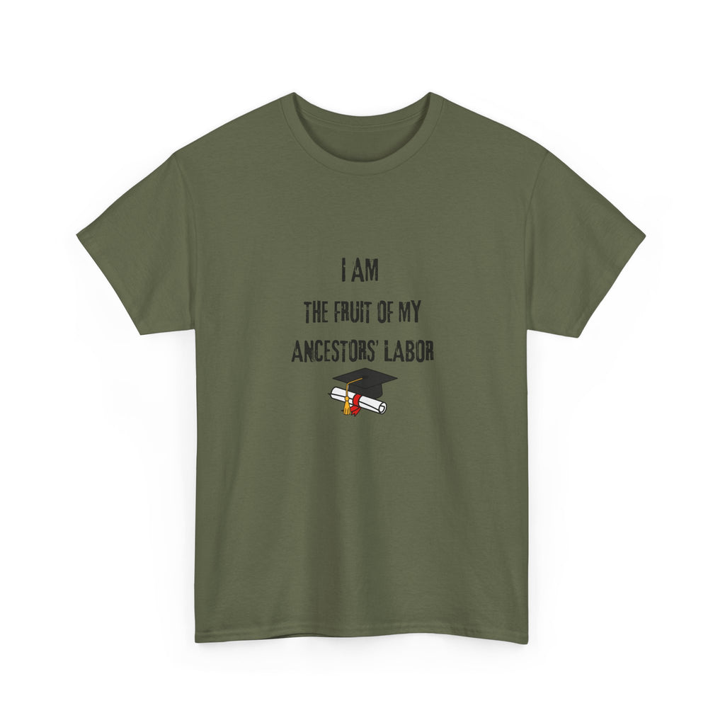 I Am the Fruit of My Ancestors' Labor - Tee Shirt