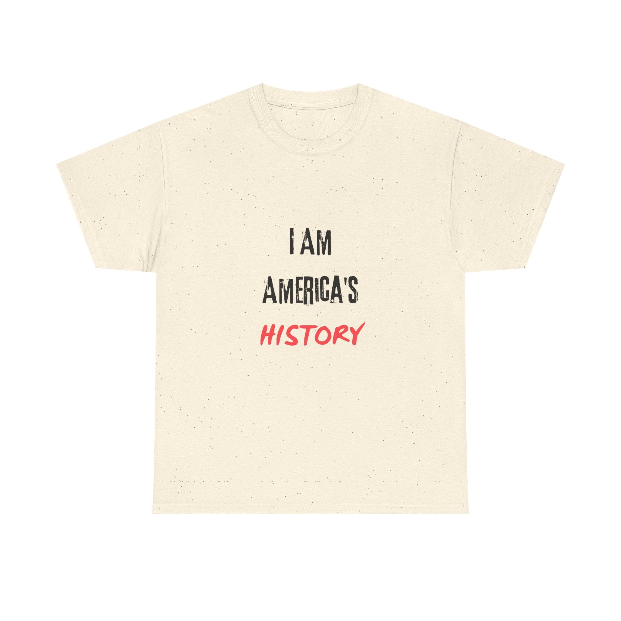 I Am America's History — Empowerment Tee Shirt