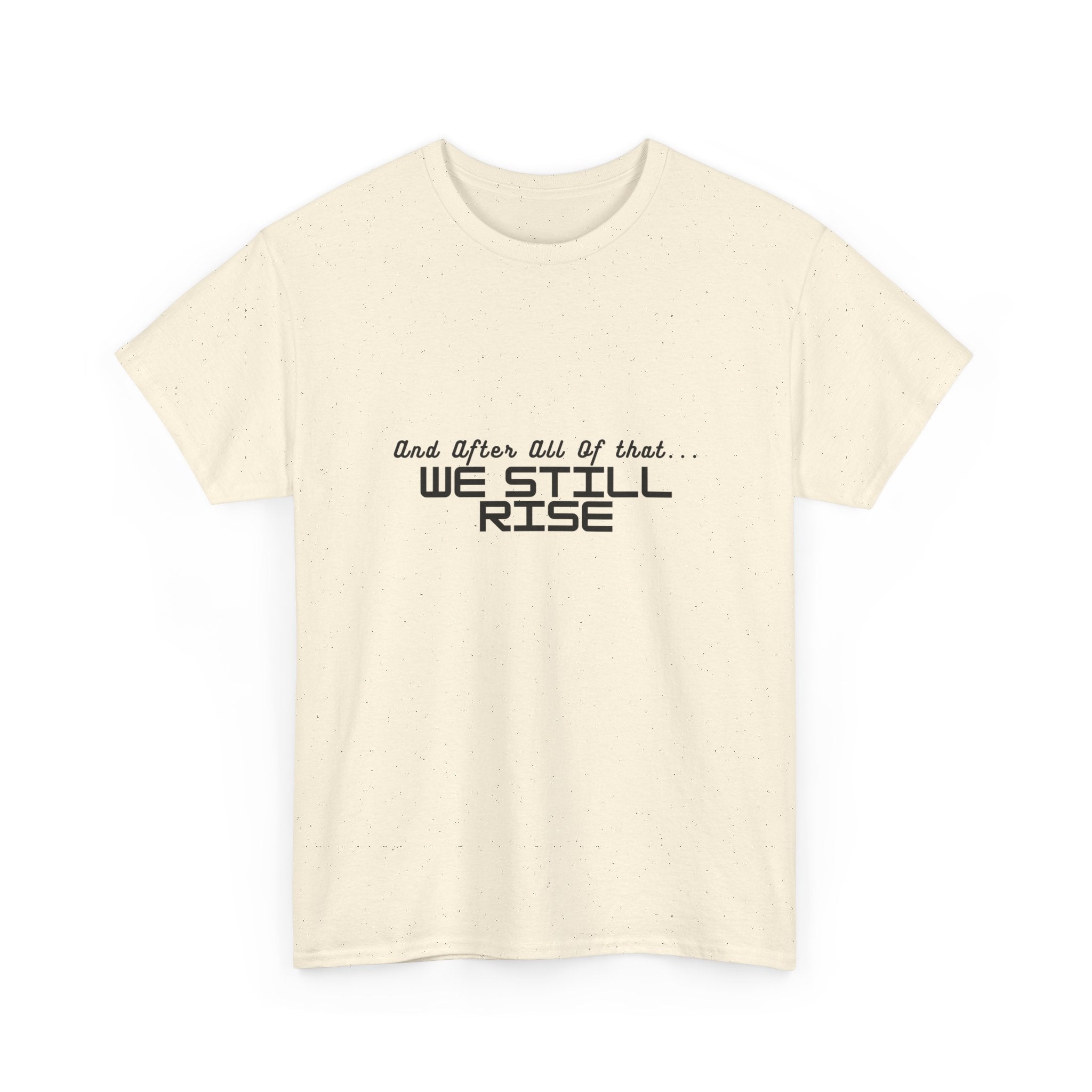 We Still Rise T-Shirt — Empowerment Tee Shirt