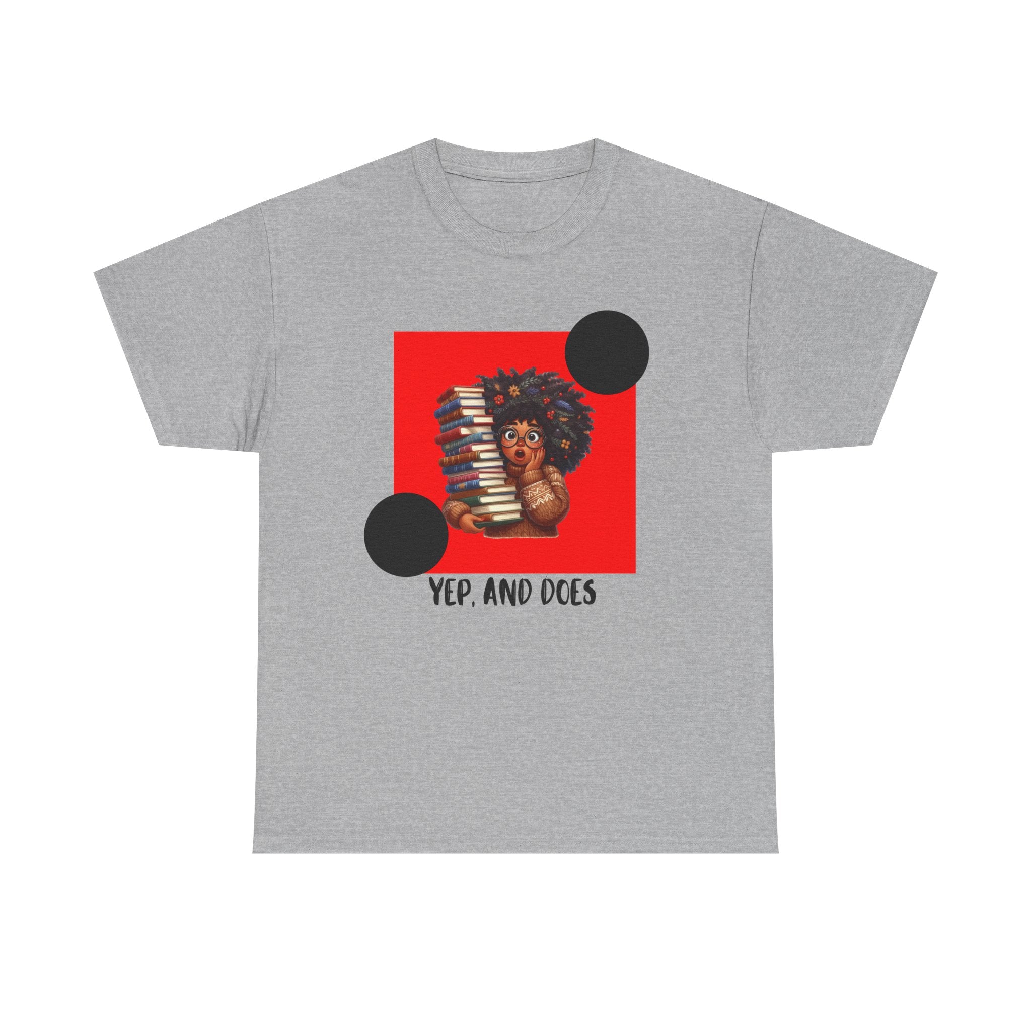 Yep, And Does — Empowerment Tee Shirt