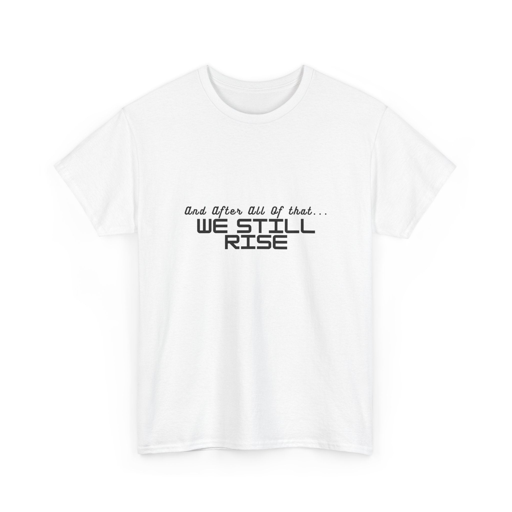We Still Rise T-Shirt — Empowerment Tee Shirt