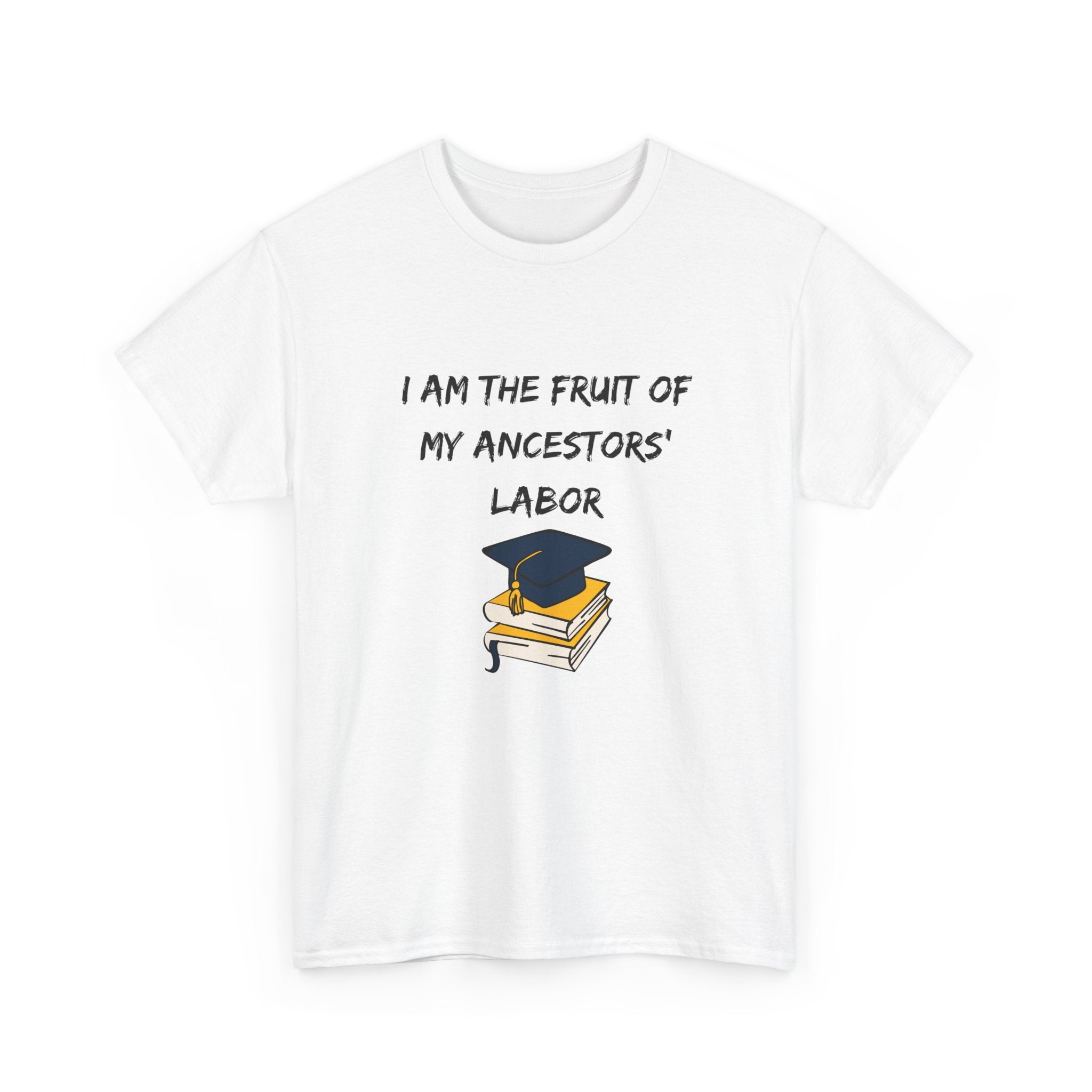 Fruit of My Ancestors' Labor - Empowerment Tee Shirt