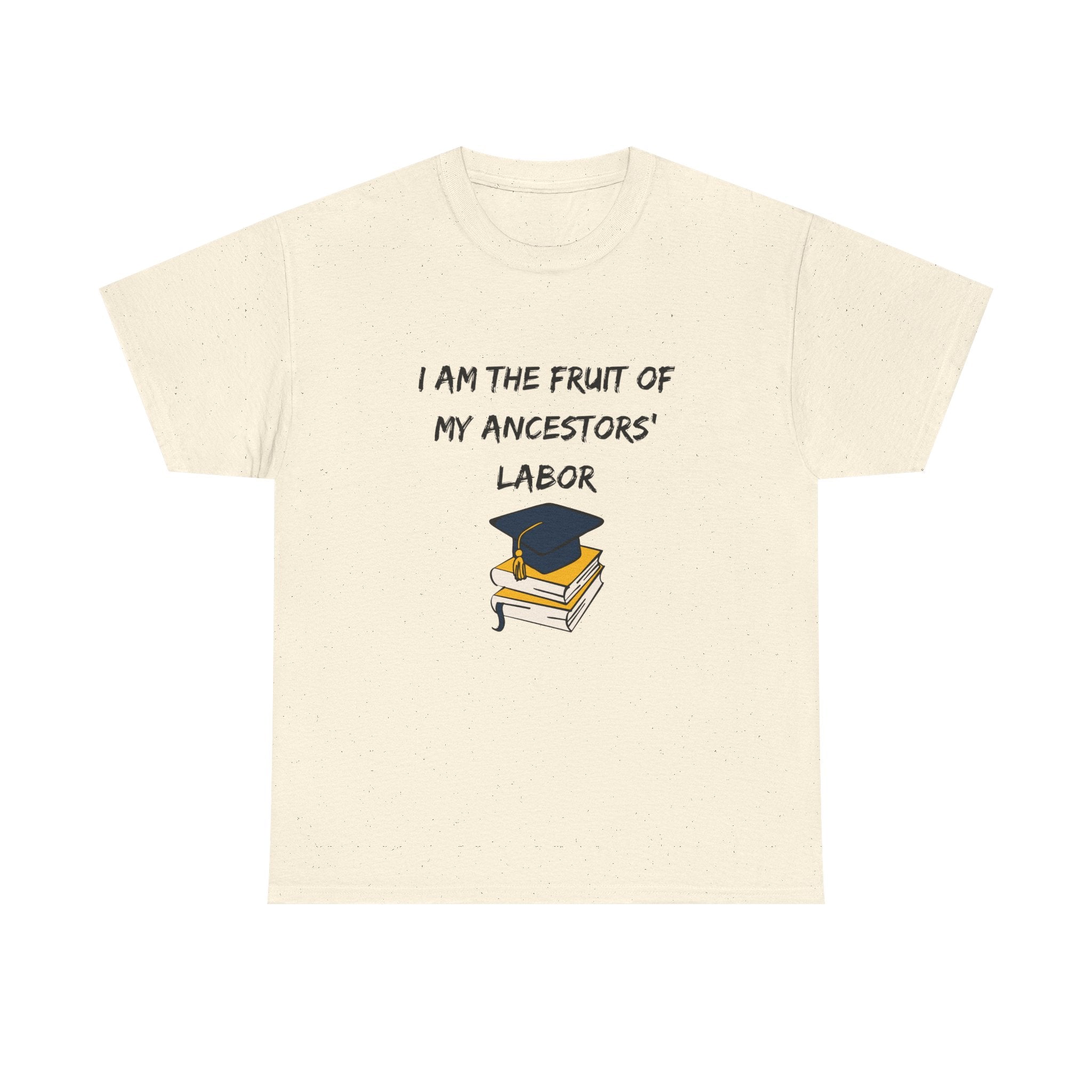 Fruit of My Ancestors' Labor - Empowerment Tee Shirt
