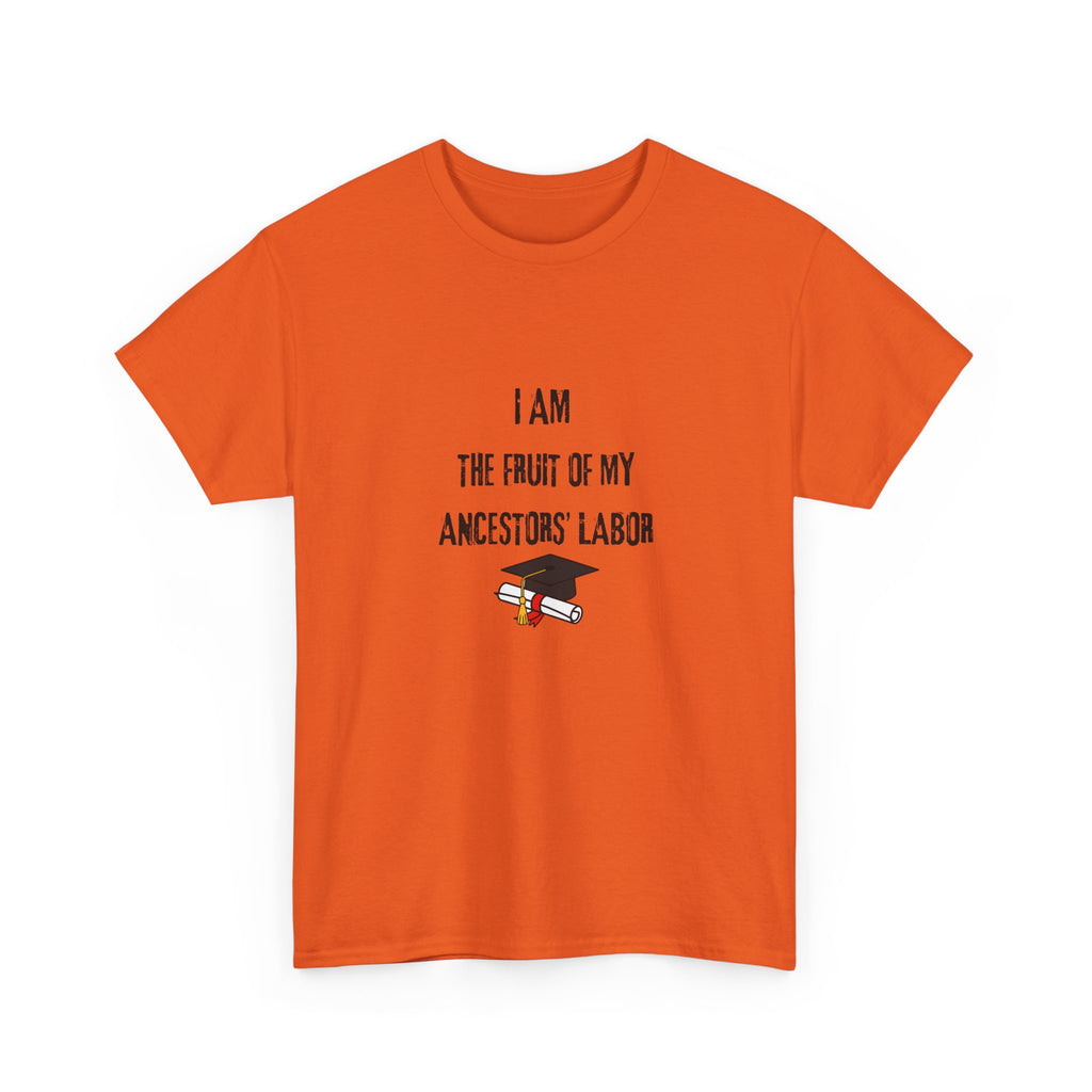 I Am the Fruit of My Ancestors' Labor - Tee Shirt