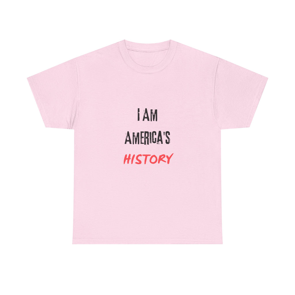 I Am America's History — Empowerment Tee Shirt