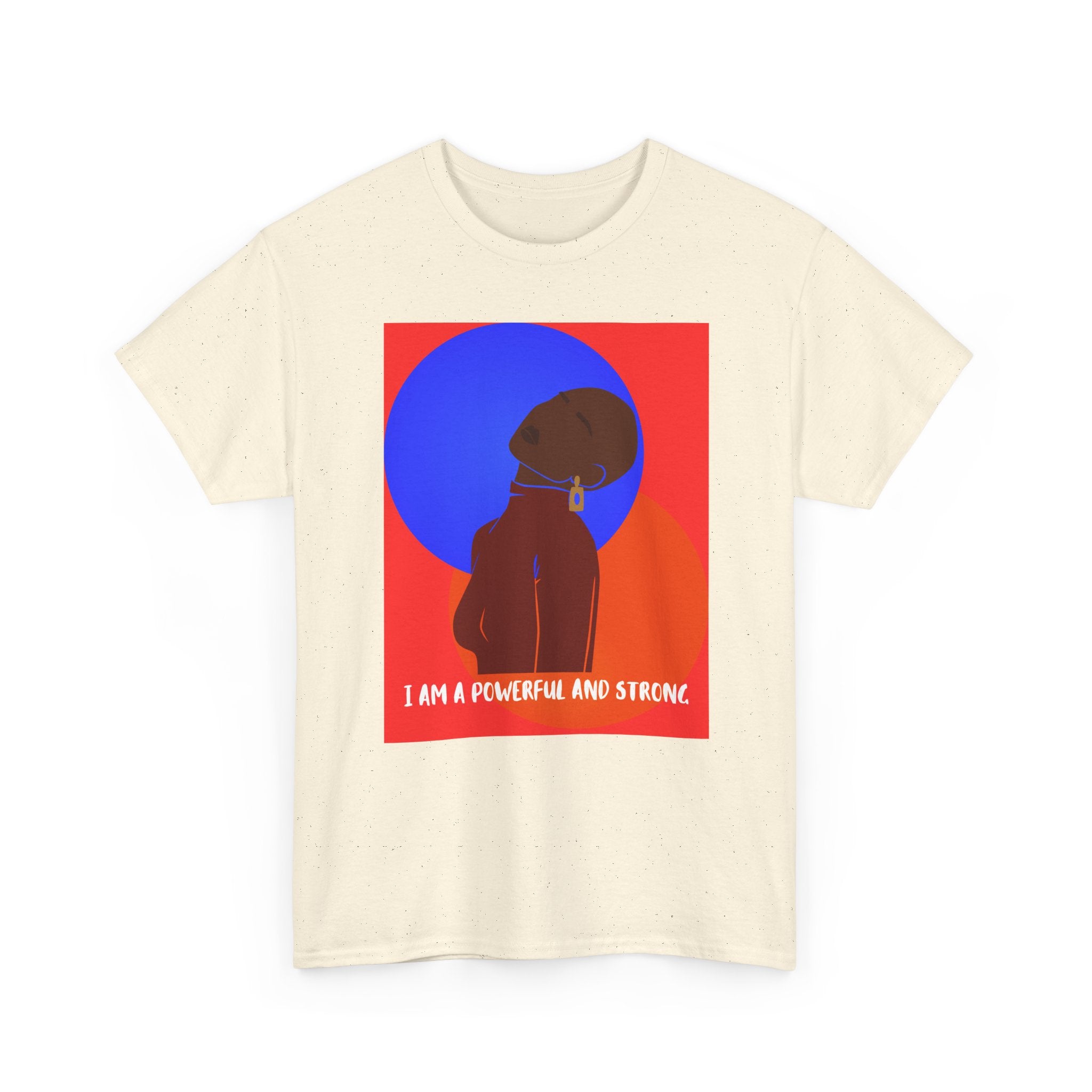 I Am A Powerful And Strong - Empowerment Tee Shirt