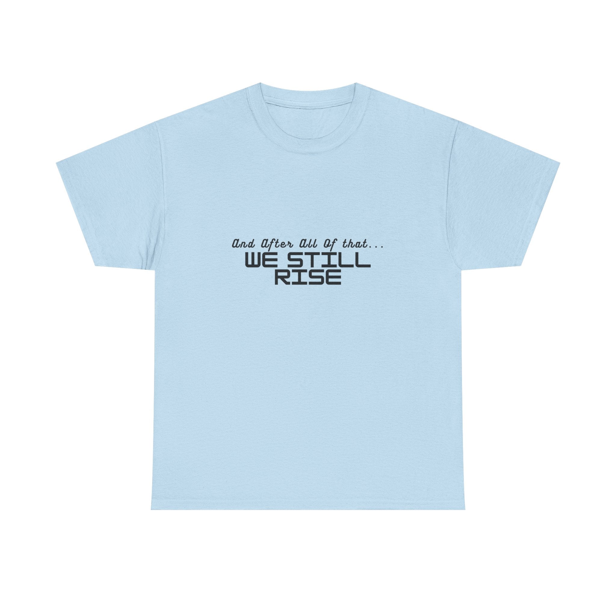 We Still Rise T-Shirt — Empowerment Tee Shirt