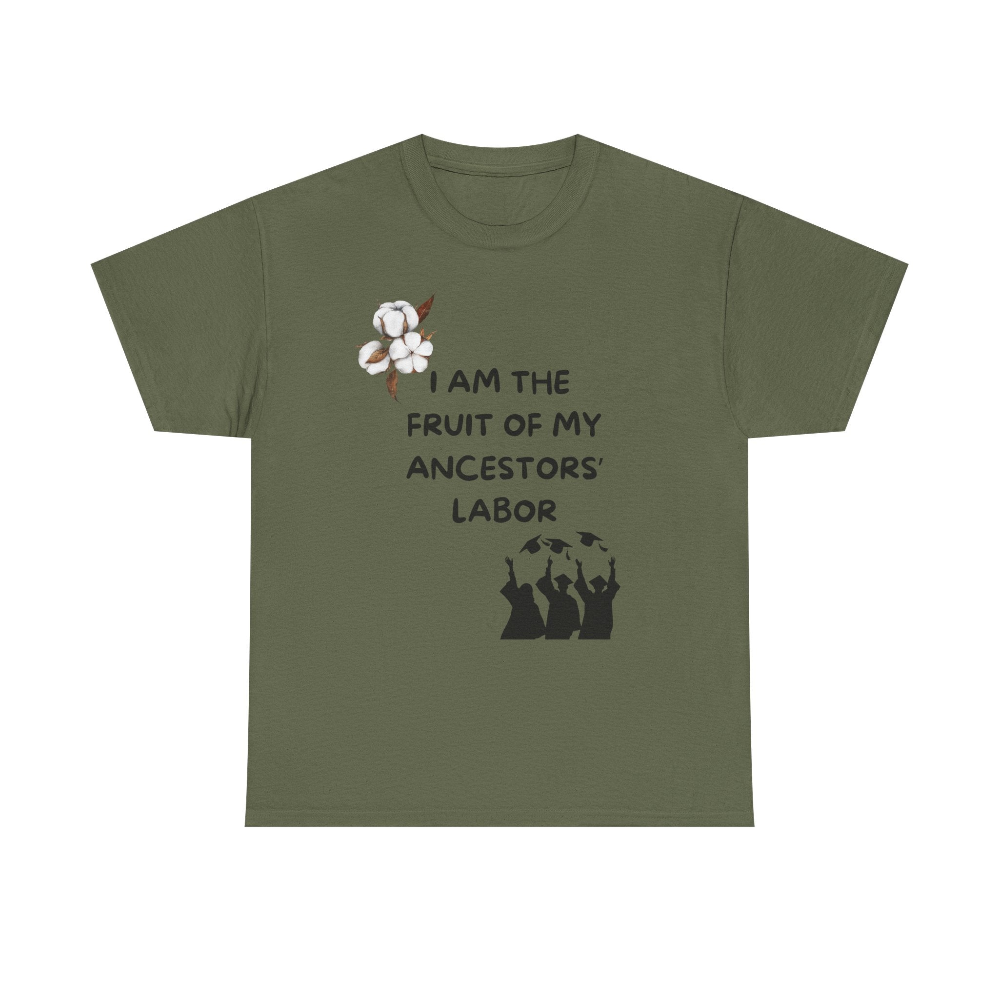 I Am the Fruit of My Ancestors' Labor  — Tee Shirt