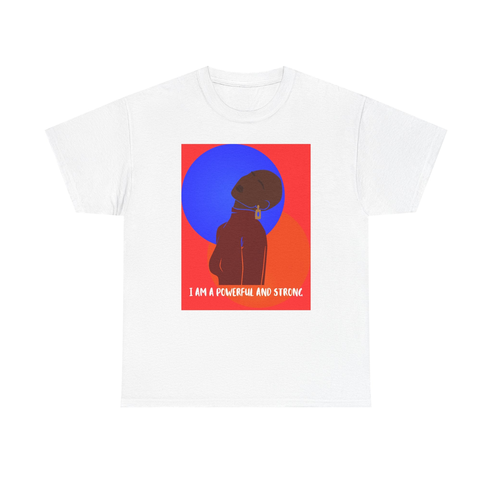 I Am A Powerful And Strong - Empowerment Tee Shirt