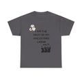 I Am the Fruit of My Ancestors' Labor  — Tee Shirt