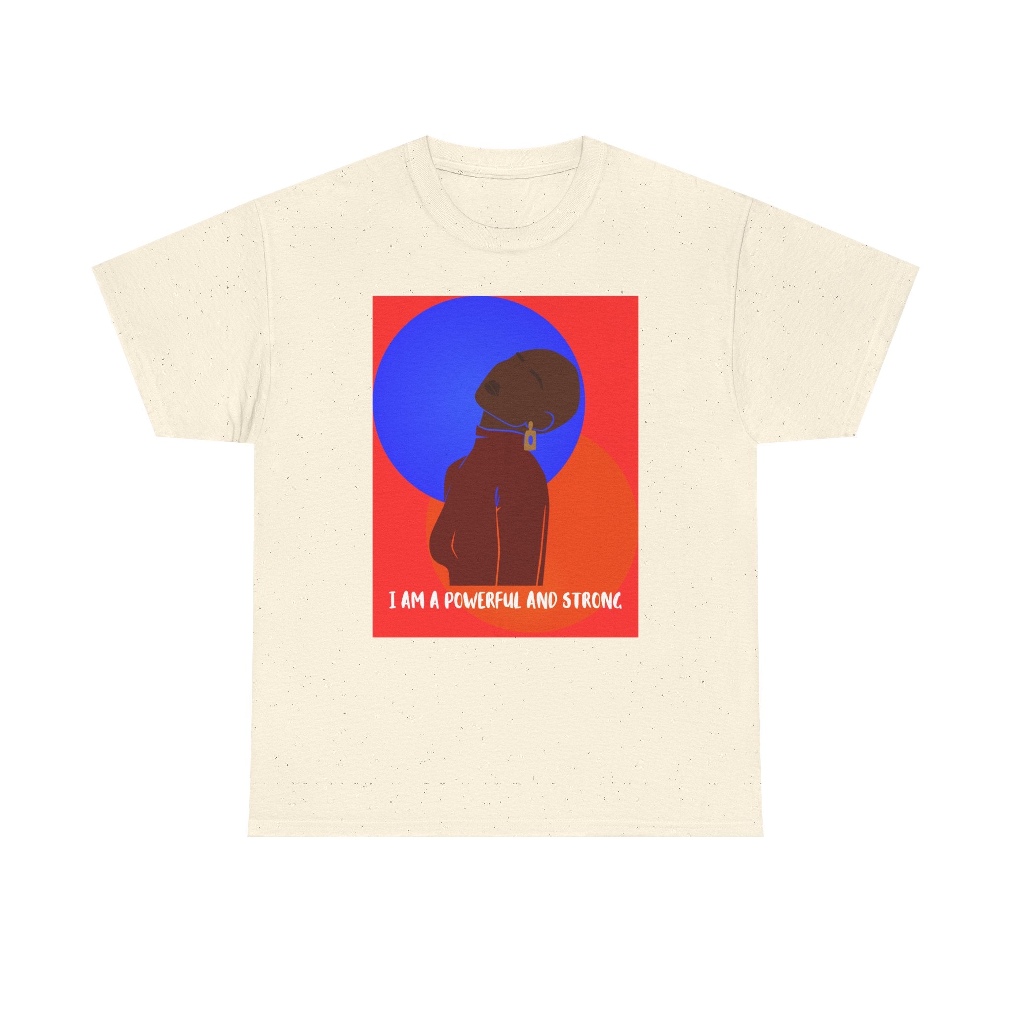 I Am A Powerful And Strong - Empowerment Tee Shirt