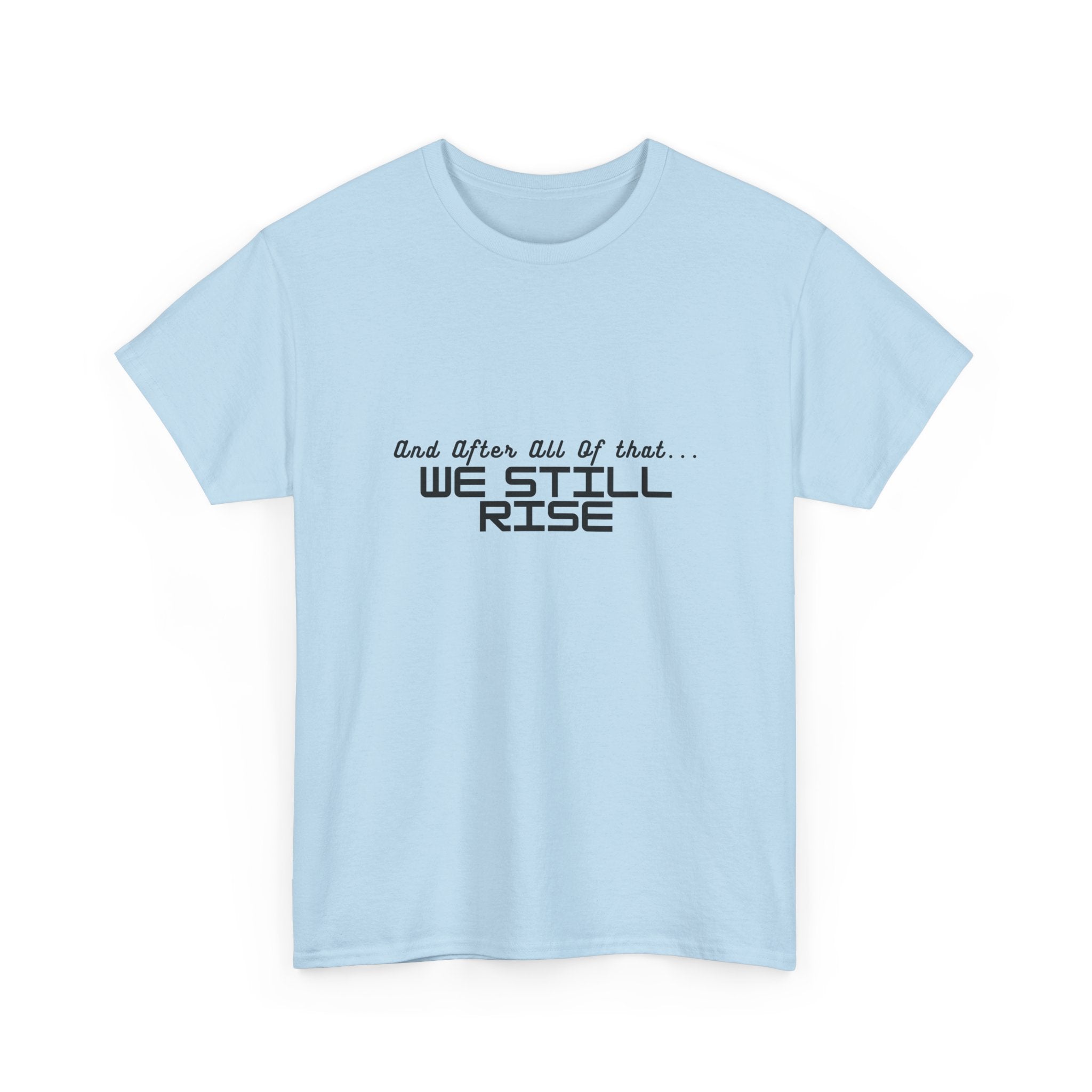 We Still Rise T-Shirt — Empowerment Tee Shirt