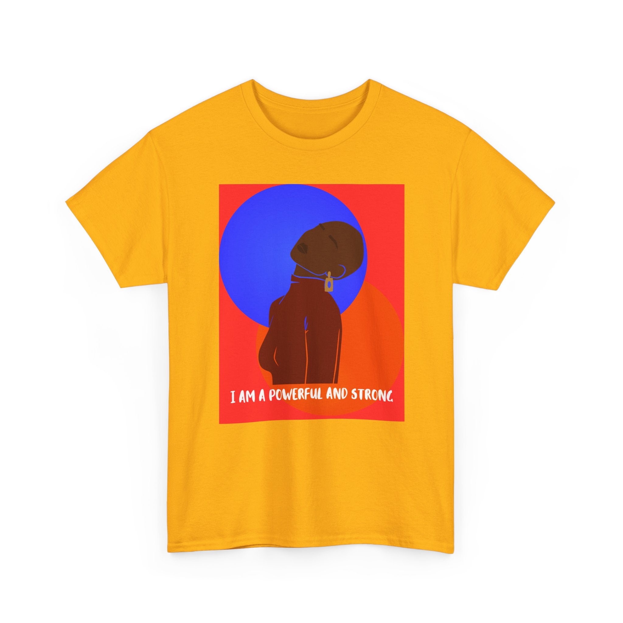 I Am A Powerful And Strong - Empowerment Tee Shirt