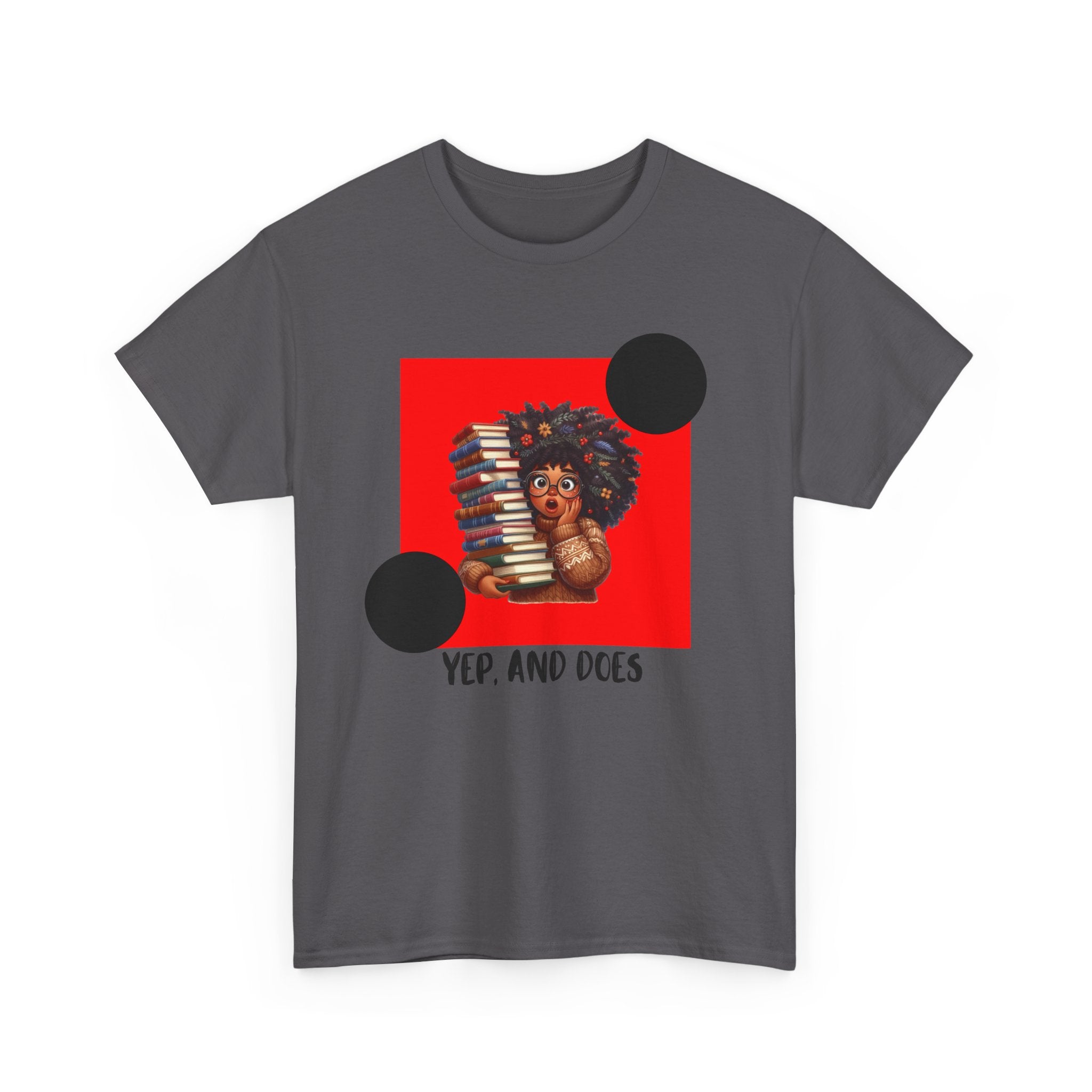 Yep, And Does — Empowerment Tee Shirt