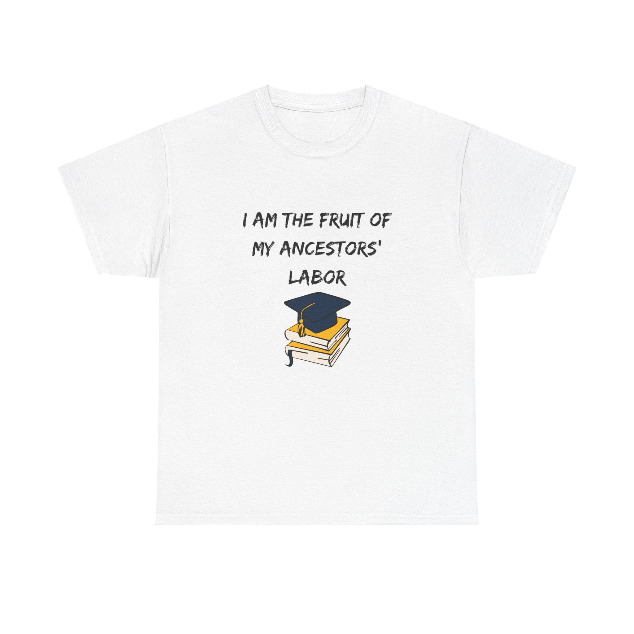 Fruit of My Ancestors' Labor - Empowerment Tee Shirt