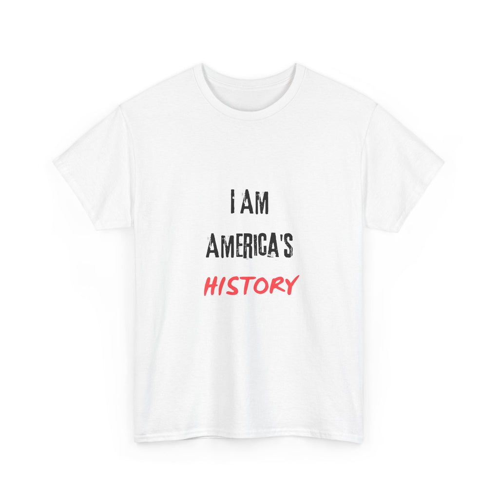 I Am America's History — Empowerment Tee Shirt
