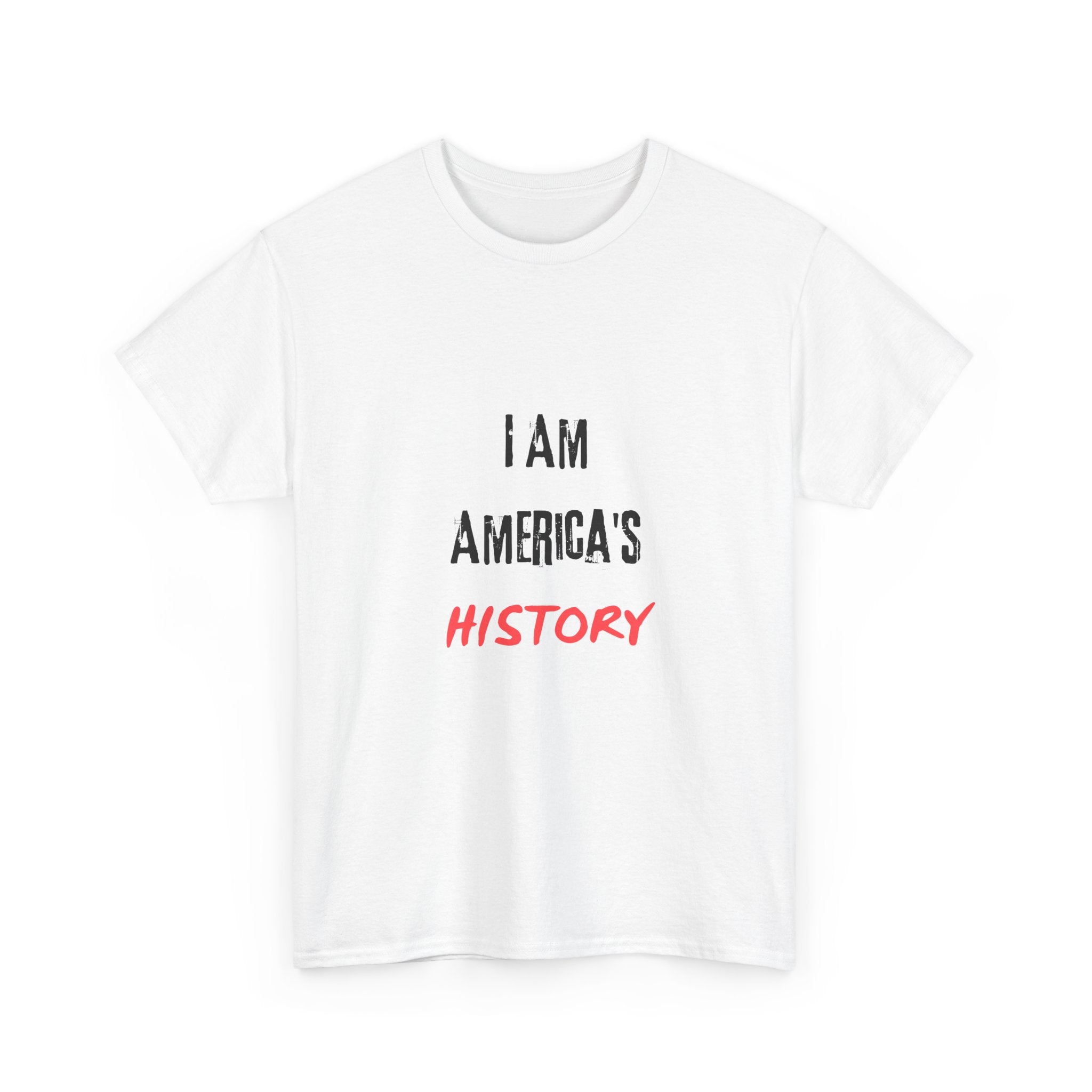 I Am America's History — Empowerment Tee Shirt