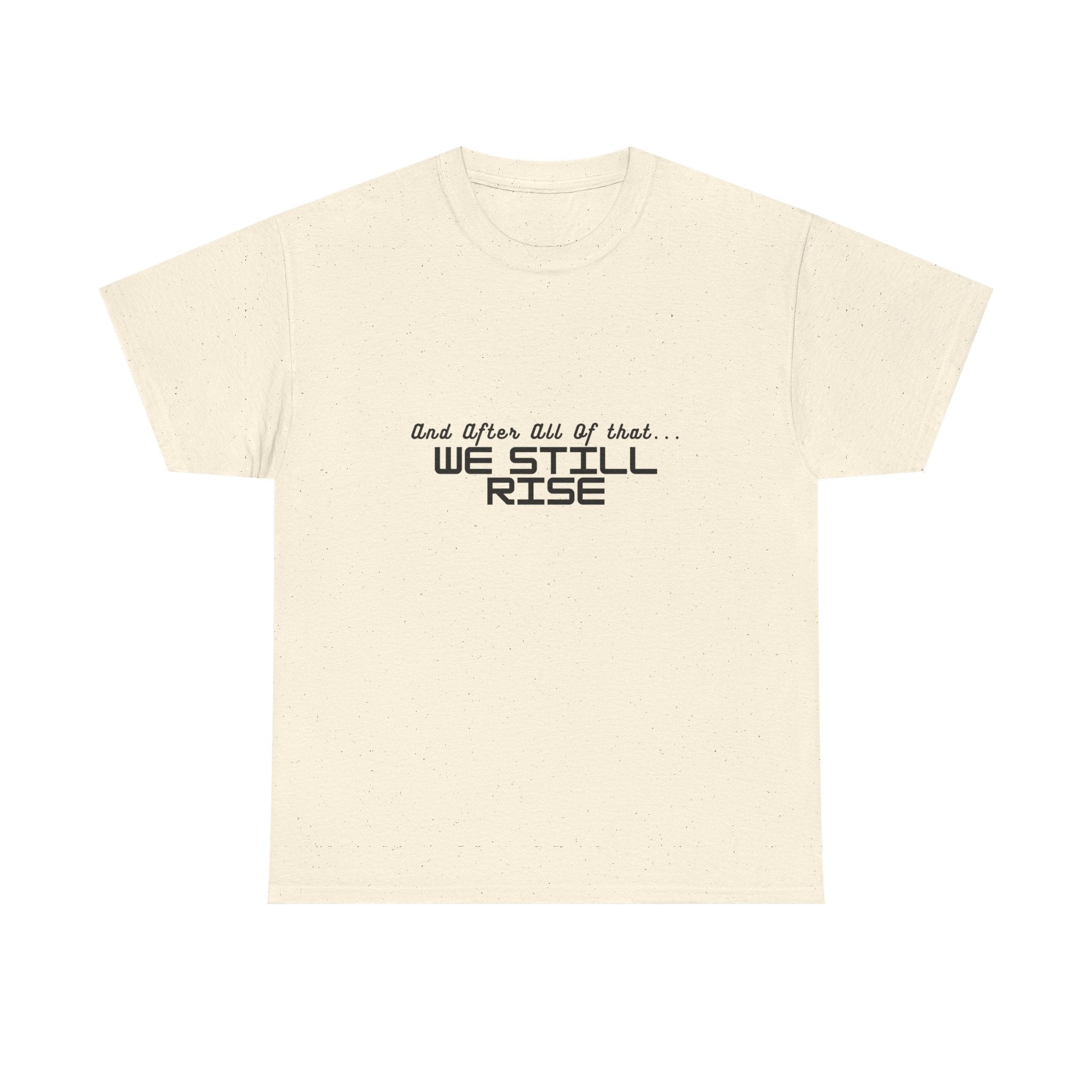We Still Rise T-Shirt — Empowerment Tee Shirt