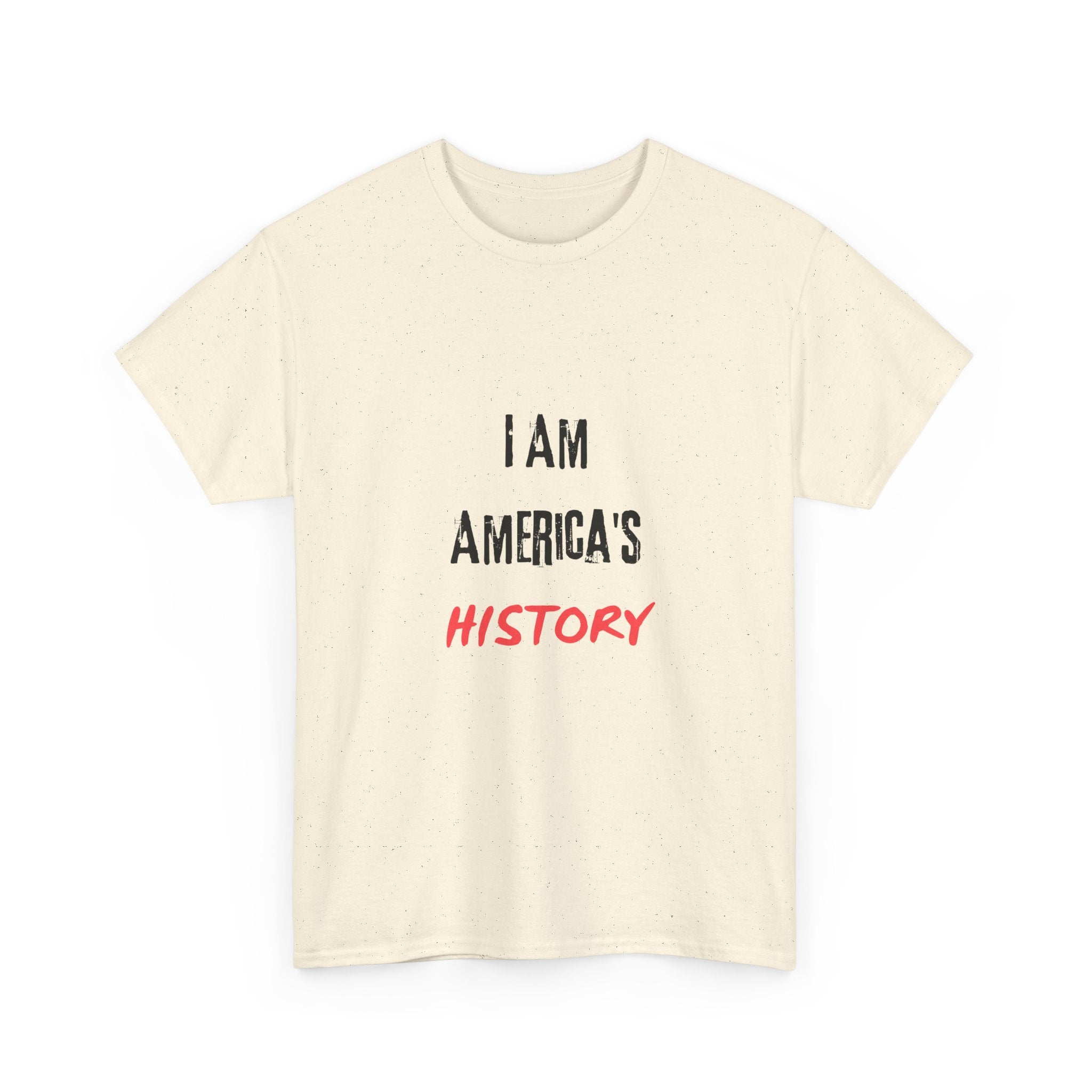 I Am America's History — Empowerment Tee Shirt