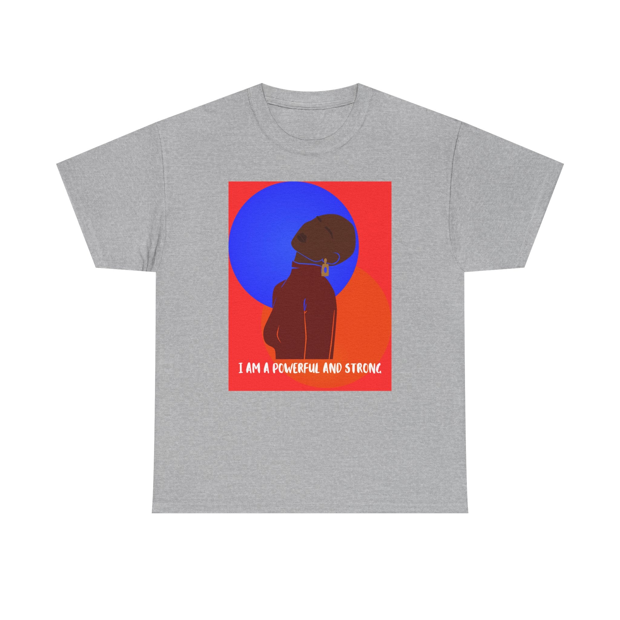 I Am A Powerful And Strong - Empowerment Tee Shirt