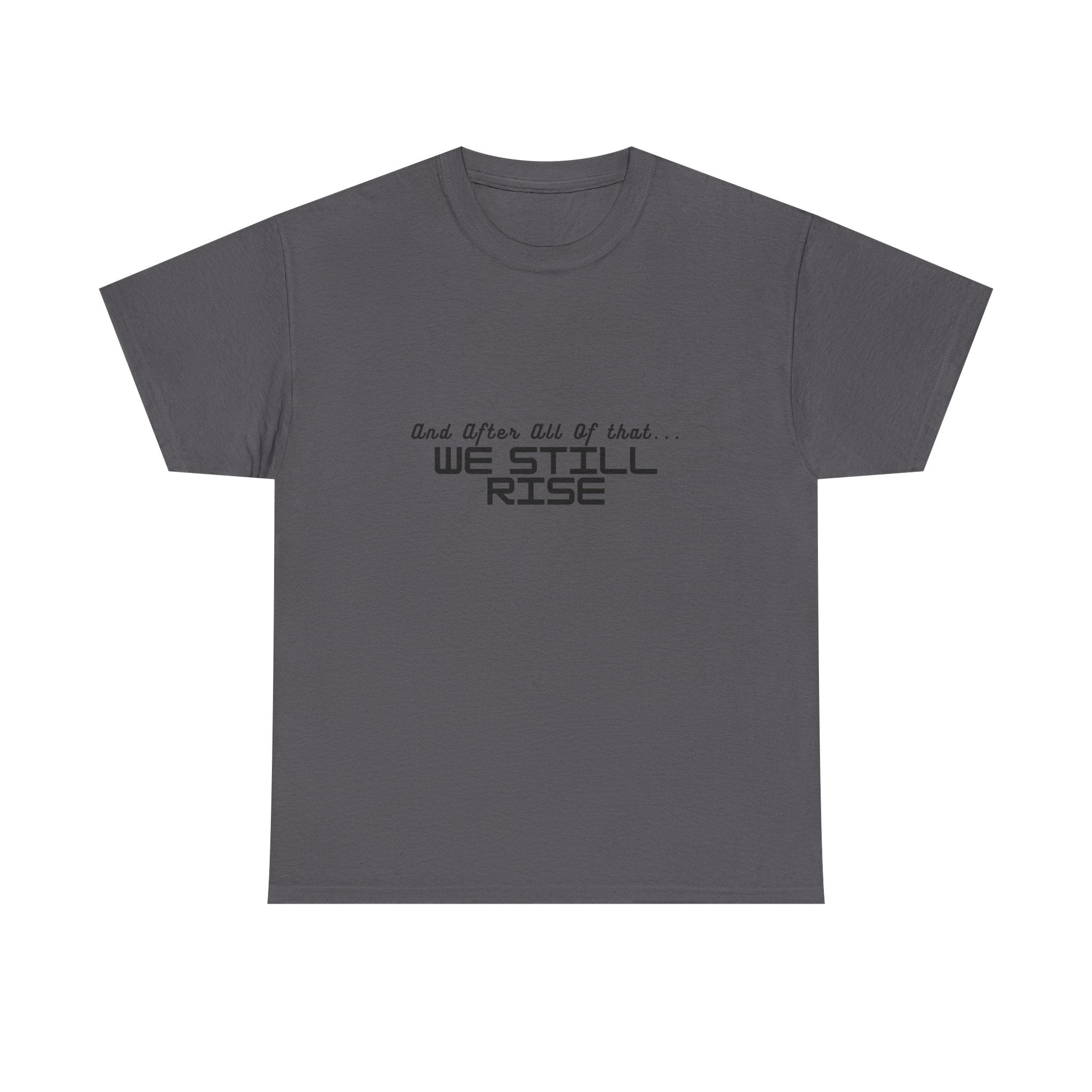 We Still Rise T-Shirt — Empowerment Tee Shirt